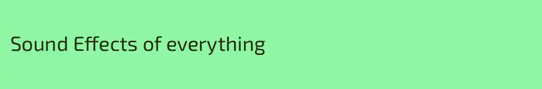 Sound Effects of everything